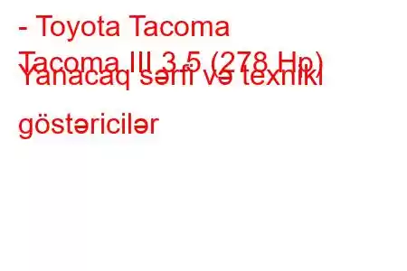 - Toyota Tacoma
Tacoma III 3.5 (278 Hp) Yanacaq sərfi və texniki göstəricilər