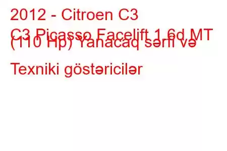 2012 - Citroen C3
C3 Picasso Facelift 1.6d MT (110 Hp) Yanacaq sərfi və Texniki göstəricilər