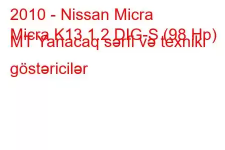 2010 - Nissan Micra
Micra K13 1.2 DIG-S (98 Hp) MT Yanacaq sərfi və texniki göstəricilər