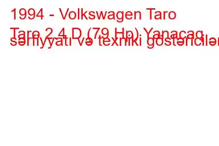 1994 - Volkswagen Taro
Taro 2.4 D (79 Hp) Yanacaq sərfiyyatı və texniki göstəricilər