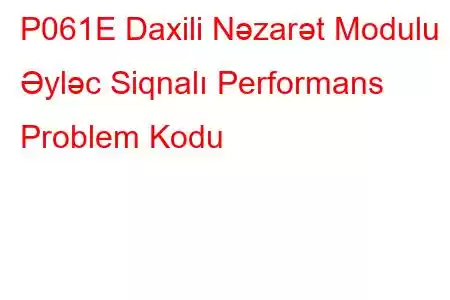 P061E Daxili Nəzarət Modulu Əyləc Siqnalı Performans Problem Kodu