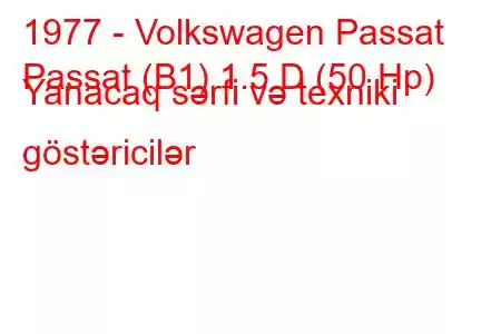 1977 - Volkswagen Passat
Passat (B1) 1.5 D (50 Hp) Yanacaq sərfi və texniki göstəricilər