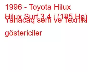 1996 - Toyota Hilux
Hilux Surf 3.4 i (185 Hp) Yanacaq sərfi və Texniki göstəricilər