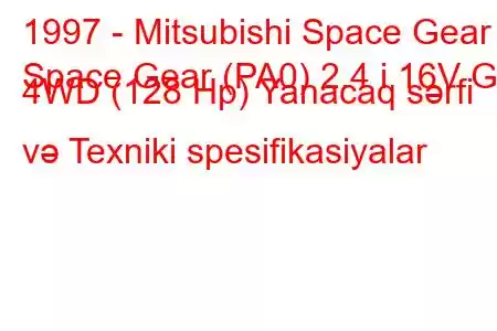 1997 - Mitsubishi Space Gear
Space Gear (PA0) 2.4 i 16V GL 4WD (128 Hp) Yanacaq sərfi və Texniki spesifikasiyalar