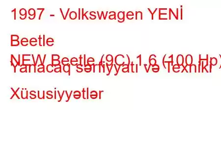 1997 - Volkswagen YENİ Beetle
NEW Beetle (9C) 1.6 (100 Hp) Yanacaq sərfiyyatı və Texniki Xüsusiyyətlər