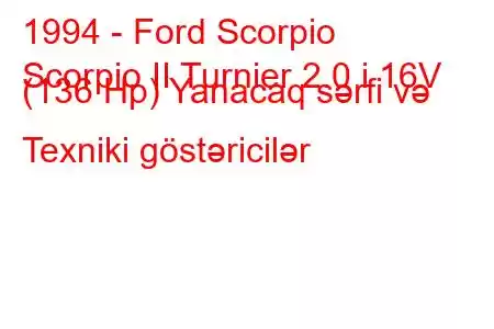 1994 - Ford Scorpio
Scorpio II Turnier 2.0 i 16V (136 Hp) Yanacaq sərfi və Texniki göstəricilər