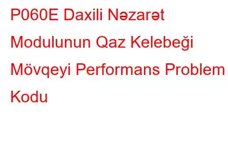 P060E Daxili Nəzarət Modulunun Qaz Kelebeği Mövqeyi Performans Problem Kodu