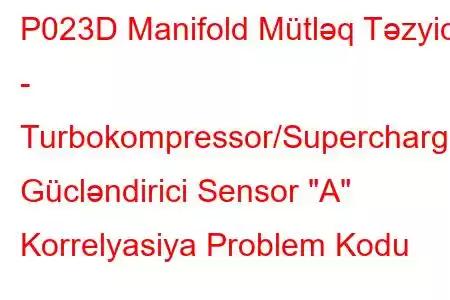 P023D Manifold Mütləq Təzyiq - Turbokompressor/Supercharger Gücləndirici Sensor 