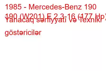 1985 - Mercedes-Benz 190
190 (W201) E 2.3-16 (177 Hp) Yanacaq sərfiyyatı və Texniki göstəricilər