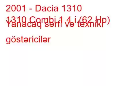 2001 - Dacia 1310
1310 Combi 1.4 i (62 Hp) Yanacaq sərfi və texniki göstəricilər