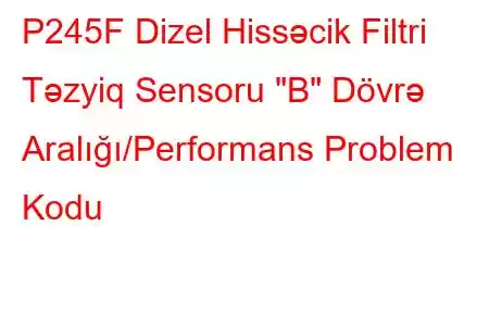 P245F Dizel Hissəcik Filtri Təzyiq Sensoru 