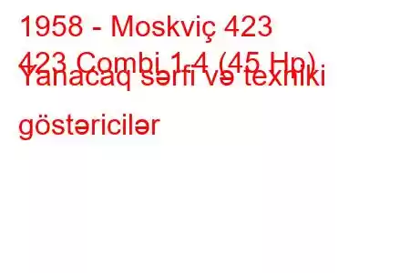 1958 - Moskviç 423
423 Combi 1.4 (45 Hp) Yanacaq sərfi və texniki göstəricilər