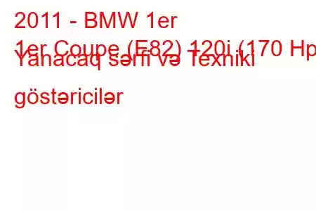 2011 - BMW 1er
1er Coupe (E82) 120i (170 Hp) Yanacaq sərfi və Texniki göstəricilər