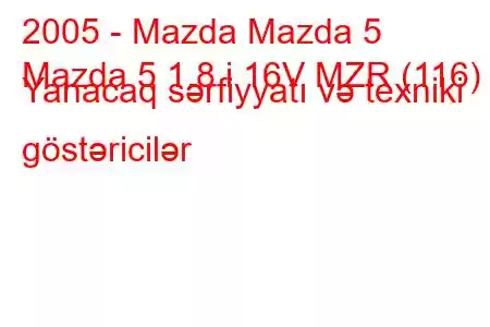 2005 - Mazda Mazda 5
Mazda 5 1.8 i 16V MZR (116) Yanacaq sərfiyyatı və texniki göstəricilər