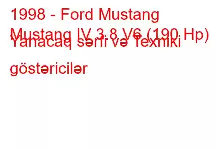 1998 - Ford Mustang
Mustang IV 3.8 V6 (190 Hp) Yanacaq sərfi və Texniki göstəricilər