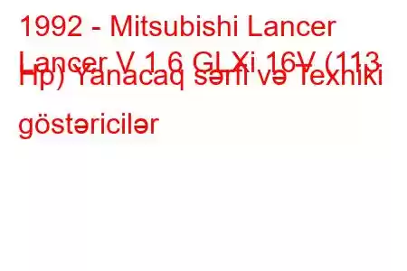 1992 - Mitsubishi Lancer
Lancer V 1.6 GLXi 16V (113 Hp) Yanacaq sərfi və Texniki göstəricilər