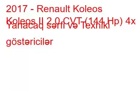 2017 - Renault Koleos
Koleos II 2.0 CVT (144 Hp) 4x4 Yanacaq sərfi və Texniki göstəricilər