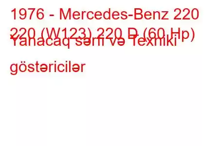 1976 - Mercedes-Benz 220
220 (W123) 220 D (60 Hp) Yanacaq sərfi və Texniki göstəricilər