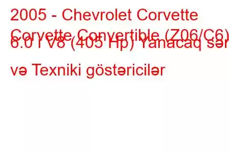 2005 - Chevrolet Corvette
Corvette Convertible (Z06/C6) 6.0 i V8 (405 Hp) Yanacaq sərfi və Texniki göstəricilər