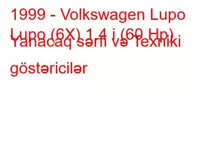 1999 - Volkswagen Lupo
Lupo (6X) 1.4 i (60 Hp) Yanacaq sərfi və Texniki göstəricilər