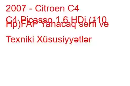 2007 - Citroen C4
C4 Picasso 1.6 HDi (110 Hp)FAP Yanacaq sərfi və Texniki Xüsusiyyətlər