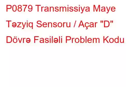 P0879 Transmissiya Maye Təzyiq Sensoru / Açar 