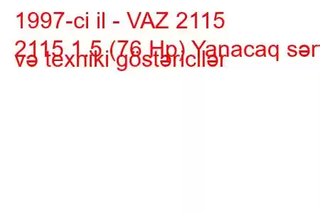 1997-ci il - VAZ 2115
2115 1.5 (76 Hp) Yanacaq sərfi və texniki göstəricilər