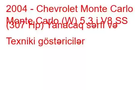 2004 - Chevrolet Monte Carlo
Monte Carlo (W) 5.3 i V8 SS (307 Hp) Yanacaq sərfi və Texniki göstəricilər