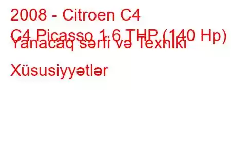 2008 - Citroen C4
C4 Picasso 1.6 THP (140 Hp) Yanacaq sərfi və Texniki Xüsusiyyətlər