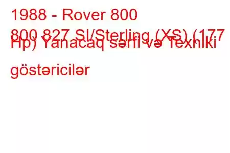 1988 - Rover 800
800 827 SI/Sterling (XS) (177 Hp) Yanacaq sərfi və Texniki göstəricilər