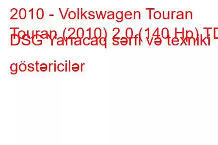 2010 - Volkswagen Touran
Touran (2010) 2.0 (140 Hp) TDI DSG Yanacaq sərfi və texniki göstəricilər