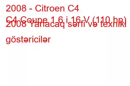 2008 - Citroen C4
C4 Coupe 1.6 i 16 V (110 hp) 2008 Yanacaq sərfi və texniki göstəricilər