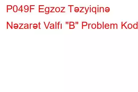 P049F Egzoz Təzyiqinə Nəzarət Valfı 