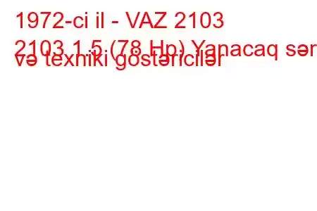 1972-ci il - VAZ 2103
2103 1.5 (78 Hp) Yanacaq sərfi və texniki göstəricilər