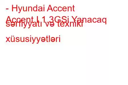 - Hyundai Accent
Accent I 1.3GSi Yanacaq sərfiyyatı və texniki xüsusiyyətləri