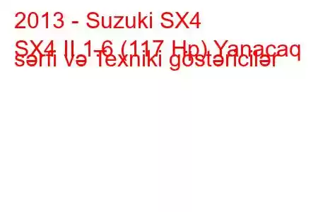 2013 - Suzuki SX4
SX4 II 1.6 (117 Hp) Yanacaq sərfi və Texniki göstəricilər