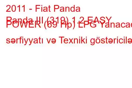 2011 - Fiat Panda
Panda III (319) 1.2 EASY POWER (69 Hp) LPG Yanacaq sərfiyyatı və Texniki göstəricilər