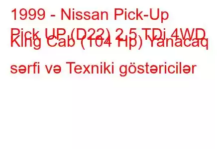 1999 - Nissan Pick-Up
Pick UP (D22) 2.5 TDi 4WD King Cab (104 Hp) Yanacaq sərfi və Texniki göstəricilər