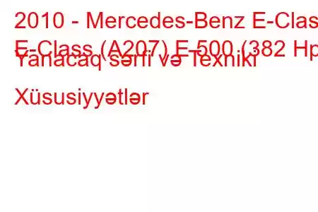 2010 - Mercedes-Benz E-Class
E-Class (A207) E 500 (382 Hp) Yanacaq sərfi və Texniki Xüsusiyyətlər