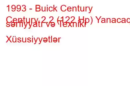 1993 - Buick Century
Century 2.2 (122 Hp) Yanacaq sərfiyyatı və Texniki Xüsusiyyətlər