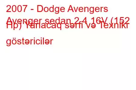 2007 - Dodge Avengers
Avenger sedan 2.4 16V (152 Hp) Yanacaq sərfi və Texniki göstəricilər