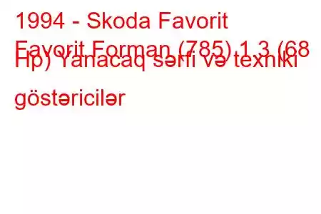 1994 - Skoda Favorit
Favorit Forman (785) 1.3 (68 Hp) Yanacaq sərfi və texniki göstəricilər