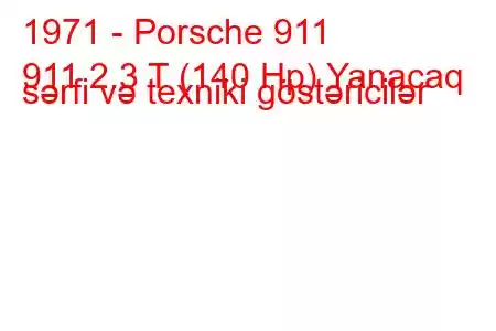 1971 - Porsche 911
911 2.3 T (140 Hp) Yanacaq sərfi və texniki göstəricilər