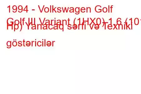 1994 - Volkswagen Golf
Golf III Variant (1HX0) 1.6 (101 Hp) Yanacaq sərfi və Texniki göstəricilər