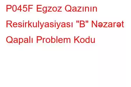 P045F Egzoz Qazının Resirkulyasiyası 