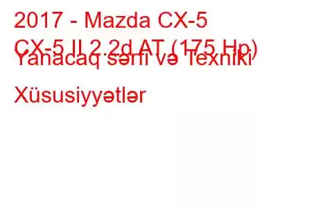 2017 - Mazda CX-5
CX-5 II 2.2d AT (175 Hp) Yanacaq sərfi və Texniki Xüsusiyyətlər