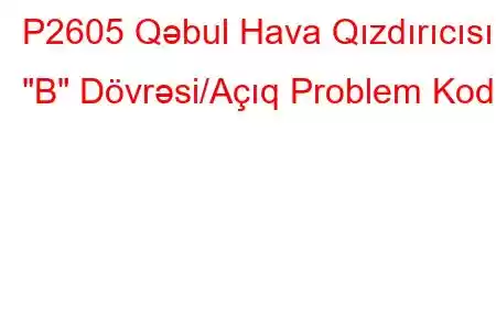 P2605 Qəbul Hava Qızdırıcısı 