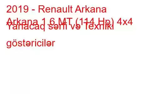 2019 - Renault Arkana
Arkana 1.6 MT (114 Hp) 4x4 Yanacaq sərfi və Texniki göstəricilər