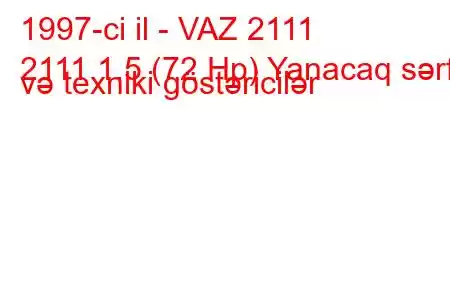 1997-ci il - VAZ 2111
2111 1.5 (72 Hp) Yanacaq sərfi və texniki göstəricilər