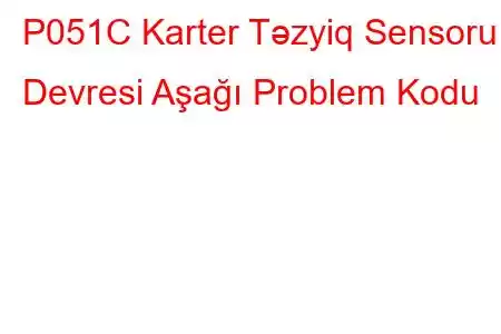 P051C Karter Təzyiq Sensoru Devresi Aşağı Problem Kodu